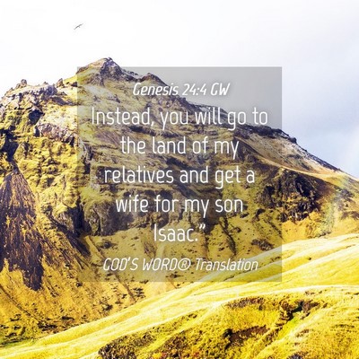 Picture 04 - Genesis 24:4 GW - Instead, you will go to the land of my relatives - Bible Verse Picture
