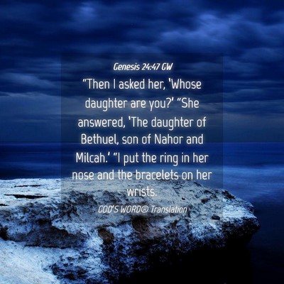 Picture 04 - Genesis 24:47 GW - “Then I asked her, ‘Whose daughter are - Bible Verse Picture