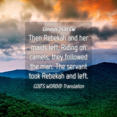 Picture 04 - Genesis 24:61 GW - Then Rebekah and her maids left. Riding on - Bible Verse Picture