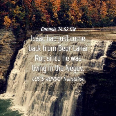Picture 04 - Genesis 24:62 GW - Isaac had just come back from Beer Lahai Roi, - Bible Verse Picture