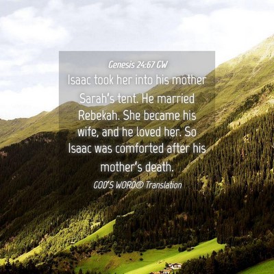 Picture 04 - Genesis 24:67 GW - Isaac took her into his mother Sarah’s tent. He - Bible Verse Picture