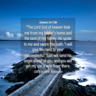Picture 04 - Genesis 24:7 GW - “The Lord God of heaven took me from my - Bible Verse Picture
