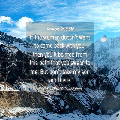 Picture 04 - Genesis 24:8 GW - If the woman doesn’t want to come back with - Bible Verse Picture