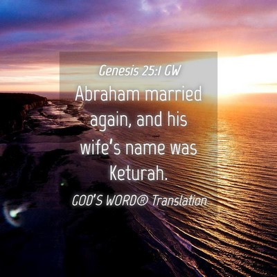 Picture 04 - Genesis 25:1 GW - Abraham married again, and his wife’s name was - Bible Verse Picture