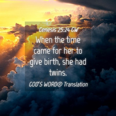 Picture 04 - Genesis 25:24 GW - When the time came for her to give birth, she had - Bible Verse Picture