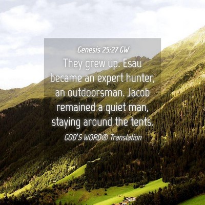 Picture 04 - Genesis 25:27 GW - They grew up. Esau became an expert hunter, an - Bible Verse Picture