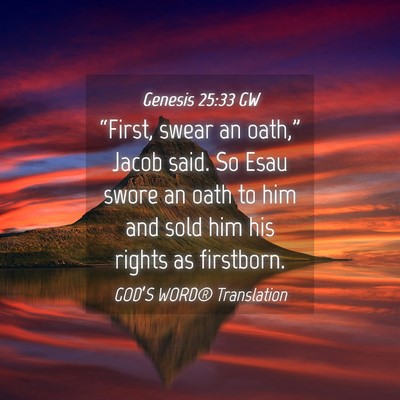 Picture 04 - Genesis 25:33 GW - “First, swear an oath,” Jacob said. So Esau - Bible Verse Picture