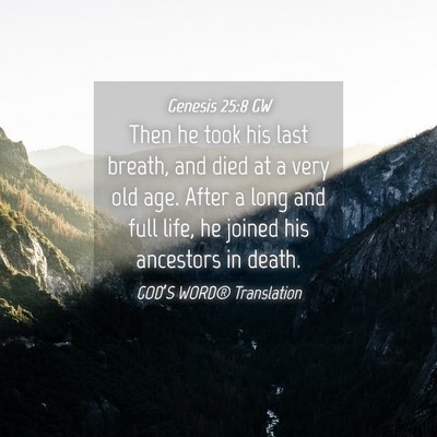 Picture 04 - Genesis 25:8 GW - Then he took his last breath, and died at a very - Bible Verse Picture