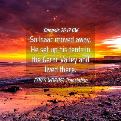 Picture 04 - Genesis 26:17 GW - So Isaac moved away. He set up his tents in the - Bible Verse Picture
