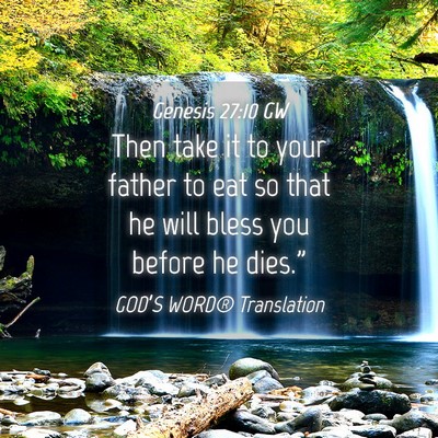 Picture 04 - Genesis 27:10 GW - Then take it to your father to eat so that he - Bible Verse Picture