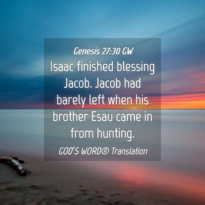 Picture 04 - Genesis 27:30 GW - Isaac finished blessing Jacob. Jacob had barely - Bible Verse Picture