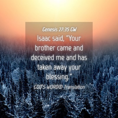 Picture 04 - Genesis 27:35 GW - Isaac said, “Your brother came and deceived me - Bible Verse Picture