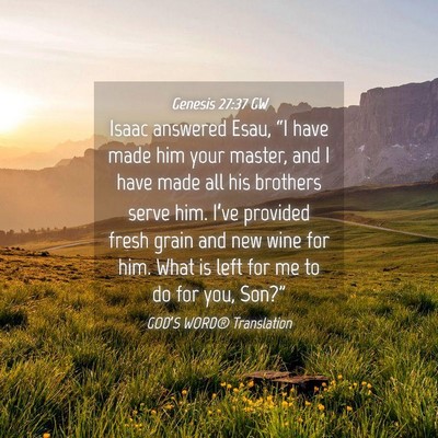 Picture 04 - Genesis 27:37 GW - Isaac answered Esau, “I have made him your - Bible Verse Picture