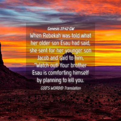 Picture 04 - Genesis 27:42 GW - When Rebekah was told what her older son Esau had - Bible Verse Picture
