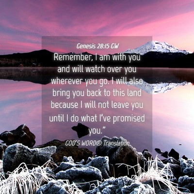 Picture 04 - Genesis 28:15 GW - Remember, I am with you and will watch over you - Bible Verse Picture