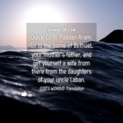 Picture 04 - Genesis 28:2 GW - Quick! Go to Paddan Aram. Go to the home of - Bible Verse Picture