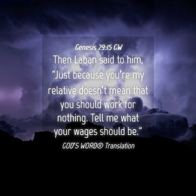 Picture 04 - Genesis 29:15 GW - Then Laban said to him, “Just because you’re - Bible Verse Picture
