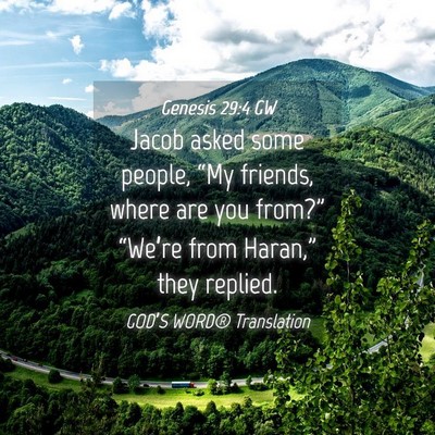 Picture 04 - Genesis 29:4 GW - Jacob asked some people, “My friends, where are - Bible Verse Picture