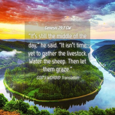 Picture 04 - Genesis 29:7 GW - “It’s still the middle of the day,” he - Bible Verse Picture