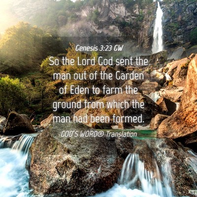 Picture 04 - Genesis 3:23 GW - So the Lord God sent the man out of the Garden of - Bible Verse Picture