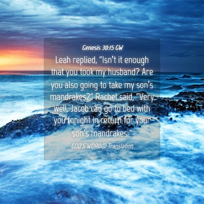Picture 04 - Genesis 30:15 GW - Leah replied, “Isn’t it enough that you took - Bible Verse Picture
