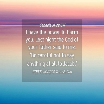 Picture 04 - Genesis 31:29 GW - I have the power to harm you. Last night the God - Bible Verse Picture