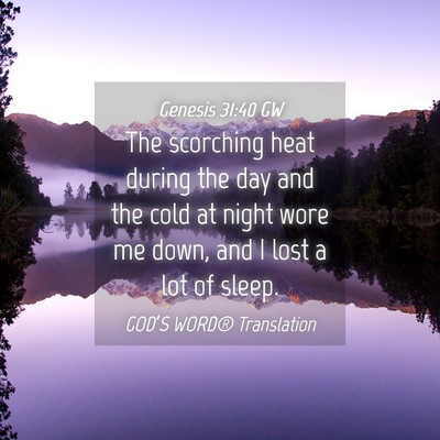 Picture 04 - Genesis 31:40 GW - The scorching heat during the day and the cold at - Bible Verse Picture