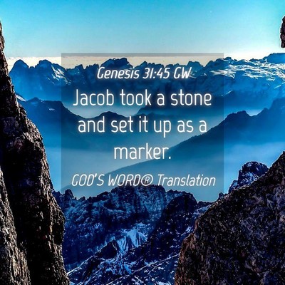 Picture 04 - Genesis 31:45 GW - Jacob took a stone and set it up as a - Bible Verse Picture