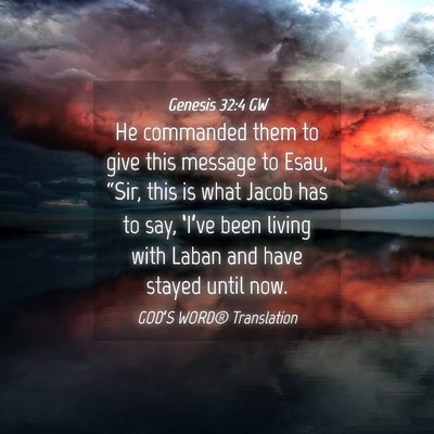 Picture 04 - Genesis 32:4 GW - He commanded them to give this message to Esau, - Bible Verse Picture
