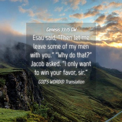 Picture 04 - Genesis 33:15 GW - Esau said, “Then let me leave some of my men - Bible Verse Picture