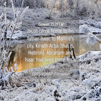 Picture 04 - Genesis 35:27 GW - Jacob came home to his father Isaac to Mamre’s - Bible Verse Picture