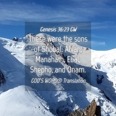 Picture 04 - Genesis 36:23 GW - These were the sons of Shobal: Alvan, Manahath, - Bible Verse Picture