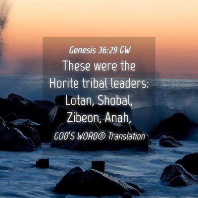 Picture 04 - Genesis 36:29 GW - These were the Horite tribal leaders: Lotan, - Bible Verse Picture