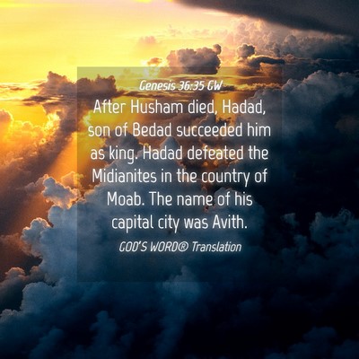 Picture 04 - Genesis 36:35 GW - After Husham died, Hadad, son of Bedad succeeded - Bible Verse Picture