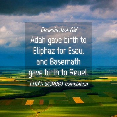 Picture 04 - Genesis 36:4 GW - Adah gave birth to Eliphaz for Esau, and Basemath - Bible Verse Picture