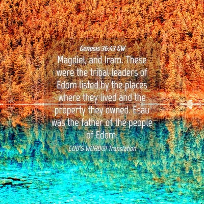 Picture 04 - Genesis 36:43 GW - Magdiel, and Iram. These were the tribal leaders - Bible Verse Picture