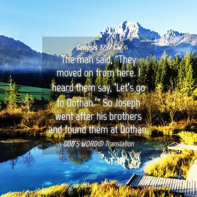 Picture 04 - Genesis 37:17 GW - The man said, “They moved on from here. I heard - Bible Verse Picture