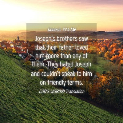 Picture 04 - Genesis 37:4 GW - Joseph’s brothers saw that their father loved - Bible Verse Picture