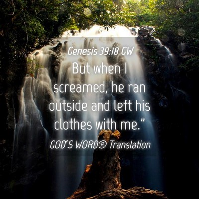 Picture 04 - Genesis 39:18 GW - But when I screamed, he ran outside and left his - Bible Verse Picture