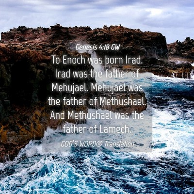 Picture 04 - Genesis 4:18 GW - To Enoch was born Irad. Irad was the father of - Bible Verse Picture