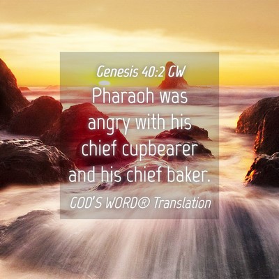 Picture 04 - Genesis 40:2 GW - Pharaoh was angry with his chief cupbearer and - Bible Verse Picture