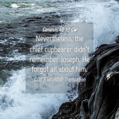 Picture 04 - Genesis 40:23 GW - Nevertheless, the chief cupbearer didn’t - Bible Verse Picture