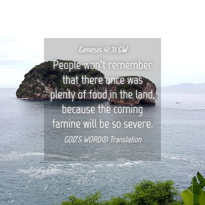 Picture 04 - Genesis 41:31 GW - People won’t remember that there once was - Bible Verse Picture