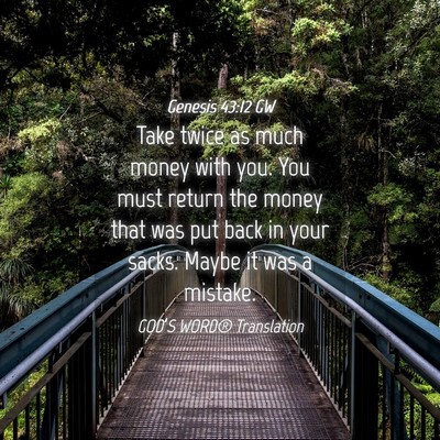 Picture 04 - Genesis 43:12 GW - Take twice as much money with you. You must - Bible Verse Picture
