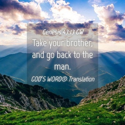 Picture 04 - Genesis 43:13 GW - Take your brother, and go back to the - Bible Verse Picture