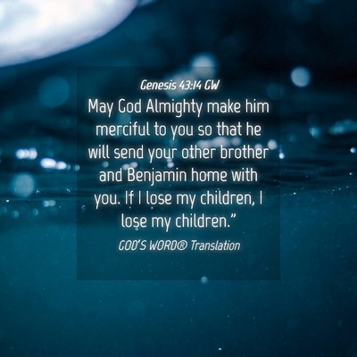 Picture 04 - Genesis 43:14 GW - May God Almighty make him merciful to you so that - Bible Verse Picture