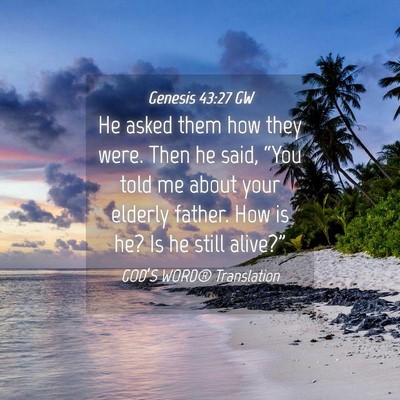 Picture 04 - Genesis 43:27 GW - He asked them how they were. Then he said, “You - Bible Verse Picture