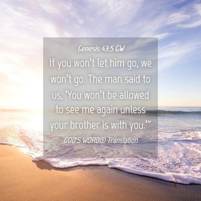 Picture 04 - Genesis 43:5 GW - If you won’t let him go, we won’t go. The man - Bible Verse Picture