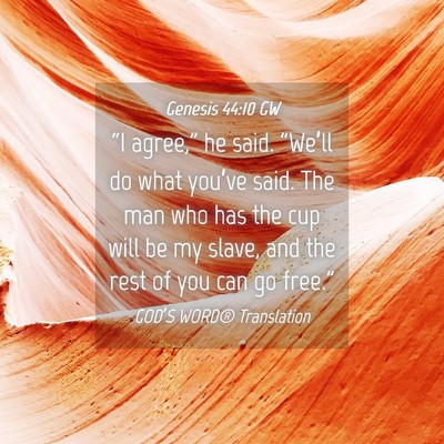 Picture 04 - Genesis 44:10 GW - “I agree,” he said. “We’ll do what - Bible Verse Picture