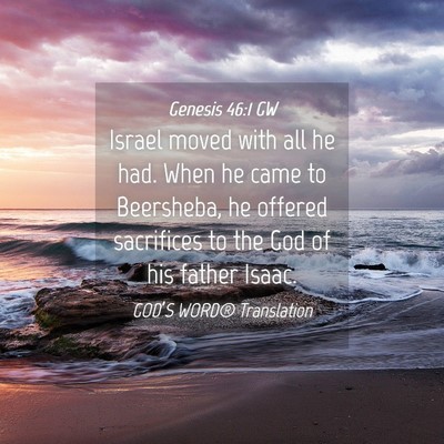 Picture 04 - Genesis 46:1 GW - Israel moved with all he had. When he came to - Bible Verse Picture
